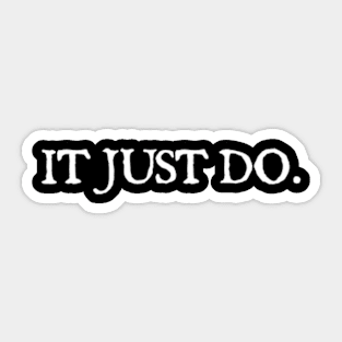 IT JUST DO Sticker